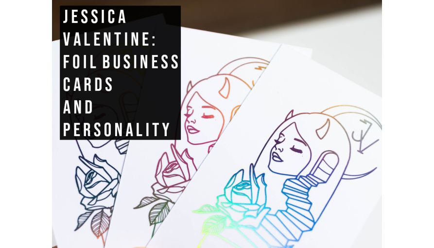 Jessica Valentine: Foil Business Cards and Personality