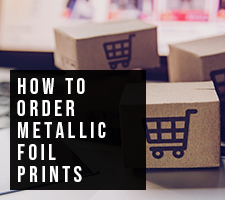 How to Order Metallic Foil Prints
